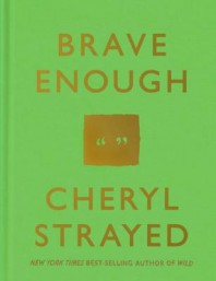 Brave Enough by Cheryl Strayed