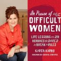 Karen Karbo and "In Praise of Difficult Women" book cover