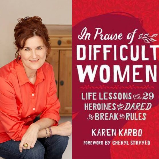 Karen Karbo and "In Praise of Difficult Women" book cover
