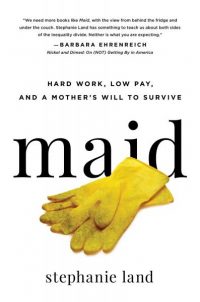 Maid: Hard Work, low Pay, and a Mother's Will to Survive