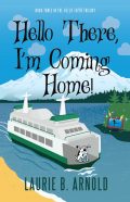 Hello There, I'm Coming Home by Laura B. Arnold
