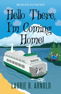 Hello There, I'm Coming Home by Laurie B. Arnold