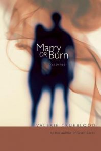 Marry or Burn by Valerie Trueblood