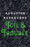Toil and Trouble by Augusten Burroughs