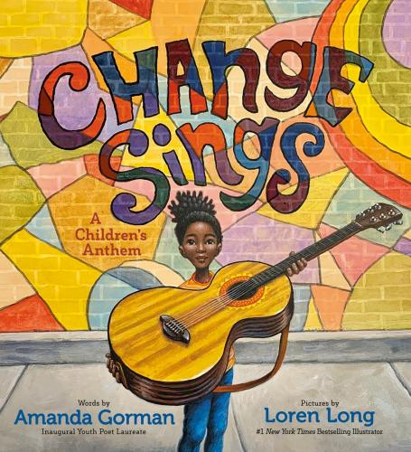 Change Sings by Amanda Gorman (colorful cover features Black girl with big guitar)