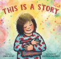 Illustrated cover of "This Is a Story." Child hugs a book.