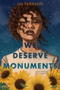 Cover of We Deserve Monuments-- a young Black woman with curls blowing, sunflowers in the foreground