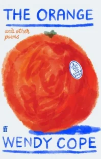 The Orange and Other Poems by Wendy Cope book cover (an illustration of an orange with a sticker on it reading "I love you I'm glad I exist"